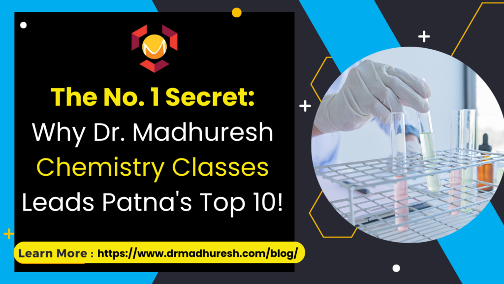 How Dr. Madhuresh Chemistry Classes Secures The First Position Among Patna's Top 10 Chemistry Coaching Centers.