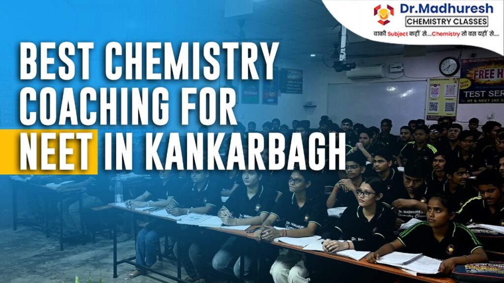 Best Chemistry Coaching for NEET in Kankarbagh, Patna