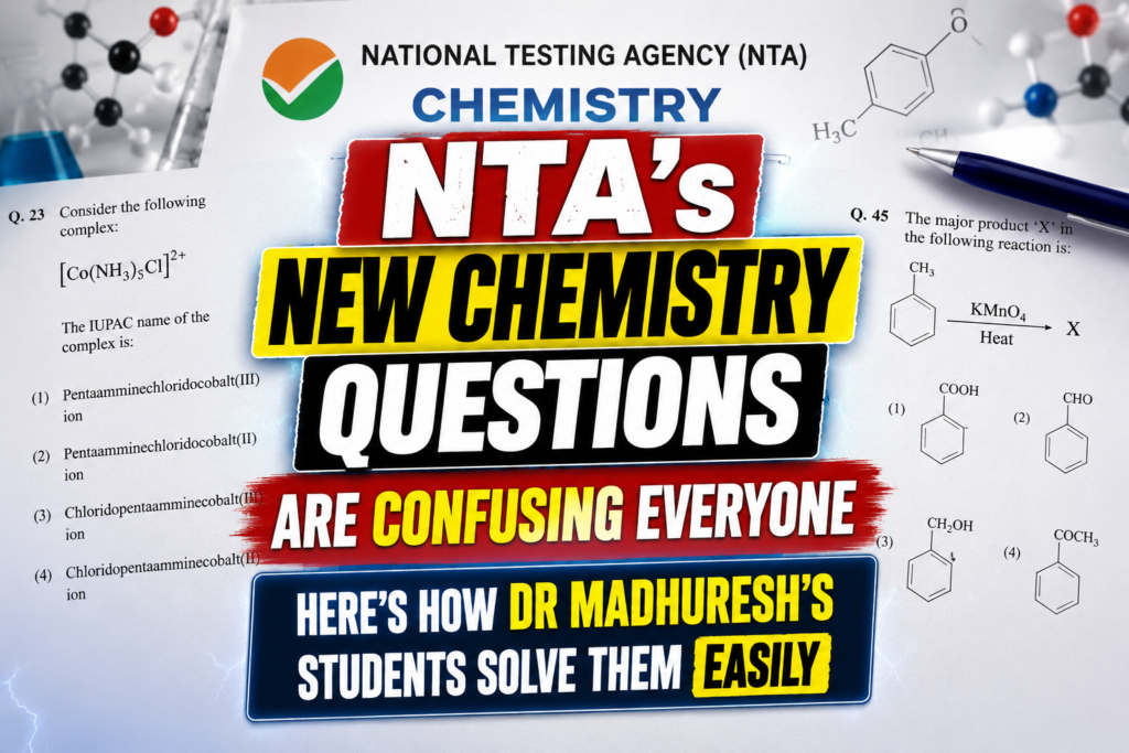NTA’s New Chemistry Questions Are Confusing Everyone – Here’s How Dr Madhuresh’s Students Solve Them Easily